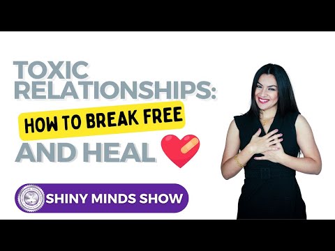 Toxic Relationships: How to Break Free and Heal