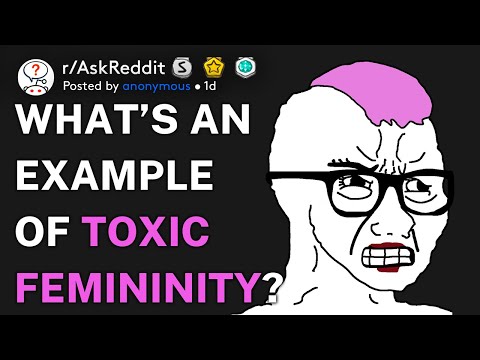 What’s an example of toxic femininity? (r/AskReddit)