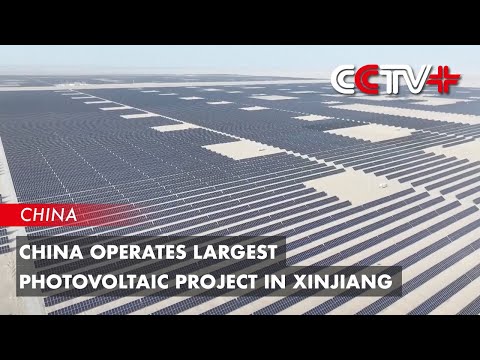 China Operates Largest Photovoltaic Project in Xinjiang