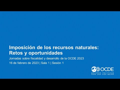 Jornadas sobre Fiscalidad y Desarrollo de la OCDE 2023 (Día 2 Sala 1 Sesión 1): Recursos naturales