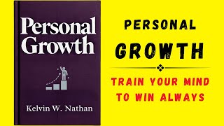 Personal Growth: Train Your Mind To Win Always (Audiobook)