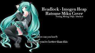 【VOCALOID Cover】 Headlock - Imogen Heap【Hatsune Miku V4x】+ VSQx