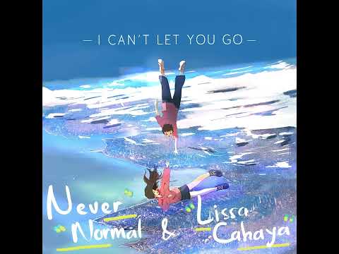 Never Normal, Lissa Cahaya - I Can't Let You Go