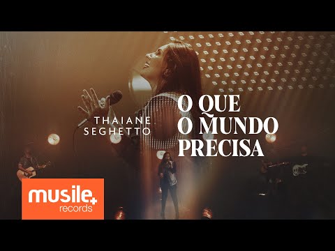 Thaiane Seghetto - O Que o Mundo Precisa (Ao Vivo)