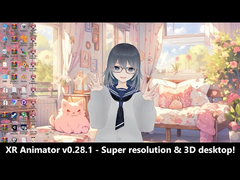 XR Animator v0.28.1 - Super resolution & 3D desktop!