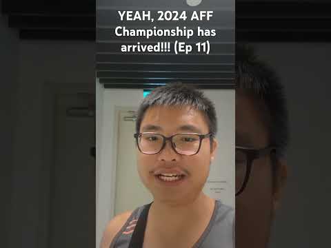 YEAH, 2024 AFF Championship has arrived!!! (Ep 11)