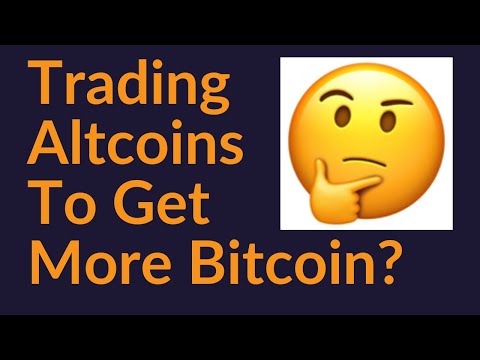 Trading Altcoins To Get More Bitcoin?