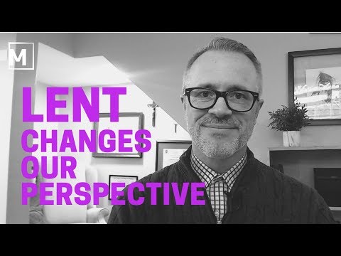 Lent Changes Our Perspective