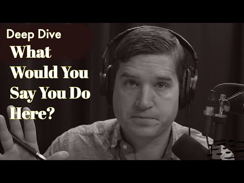 What Would You Say You Do Here? | DEEP DIVE | Episode 143