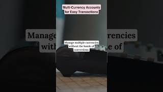 Multi-Currency Accounts for Easy Transactions