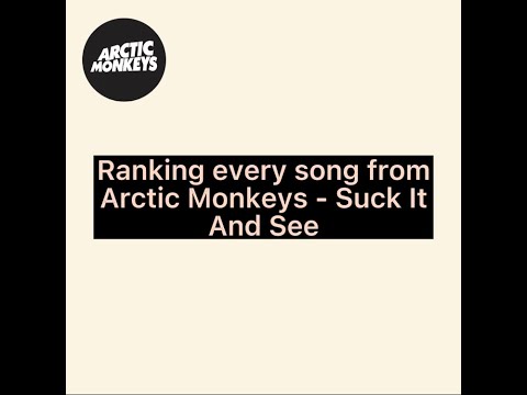 Ranking every song from Arctic Monkeys - Suck It And See