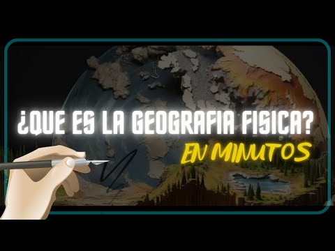 ¿QUE ES LA GEOGRAFIA FISICA? en minutos