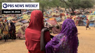 PBS News Weekly: An inside look at Sudan’s civil war | Aug. 30, 2024