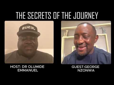 Part 2: THE SECRETS OF THE JOURNEY with Dr. Olumide Emmanuel &  George Izunwa