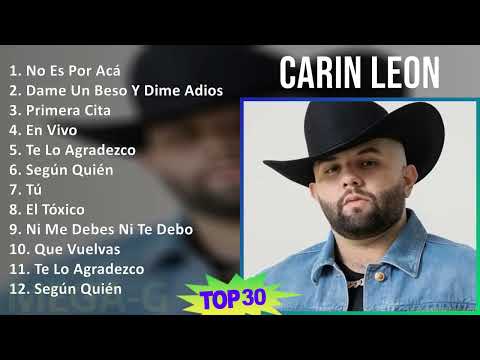 C a r i n L e o n 2024 MIX 30 Grandes Exitos T11 ~ 2010s Music ~ Top Latin, Mexican Traditions, ...