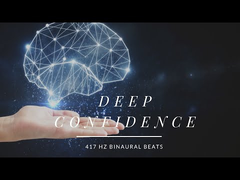 DEEP CONFIDENCE - 417 HZ BINAURAL BEATS MEDITATION DEEP SLEEP EDITION