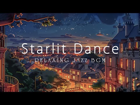 "Starlit Dance" - Relaxing Jazz BGM (Official Music Video)