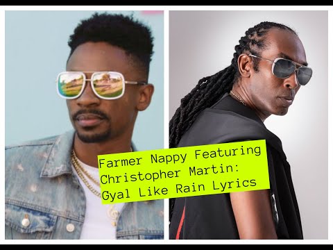 Farmer Nappy feat Christopher Martin- Gyal Like Rain Lyrics