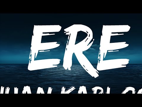 juan karlos - ERE (Lyrics)  | 25 Min