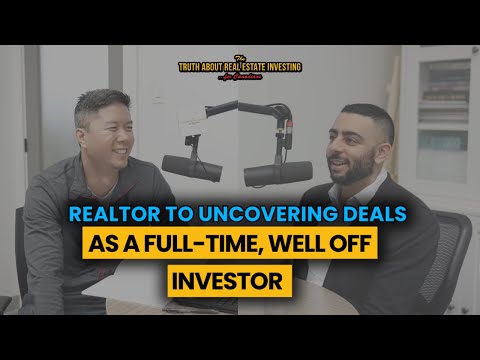 From Realtor to Uncovering Deals As A Full-Time, Well Off Investor