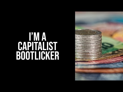 I'm A Capitalist Bootlicker