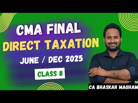 CMA FINAL| DIRECT TAXATION - REGULAR BATCH  FOR JUNE/DEC 2025 | CLASS 8 | 100% ENGLISH | BCCA