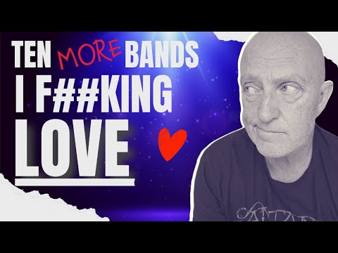 Ten Bands I F**King LOVE (Pt.2)