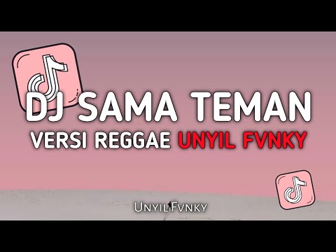 DJ SAMA TEMAN GOYANG DUMANG VERSI REGGAE UNYIL FVNKY TERBARU 2024 VIRAL TIKTOK