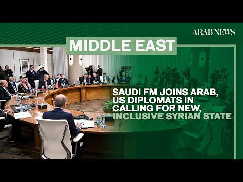 Saudi FM joins Arab, US diplomats in calling for new, inclusive Syrian state | Arab News