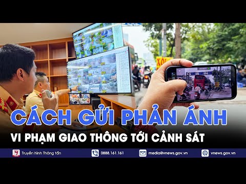 Để nhận thưởng lên đến 5 triệu đồng, người dân cần lưu ý gì khi gửi clip vi phạm cho cảnh sát?-VNews