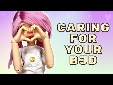 BJD CARE How to take care of your ball jointed doll