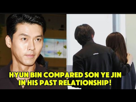 SON YE JIN WAS SHOCKED! HYUN BIN COMPARED HIS WIFE IN HIS PAST RELATIONSHIP!