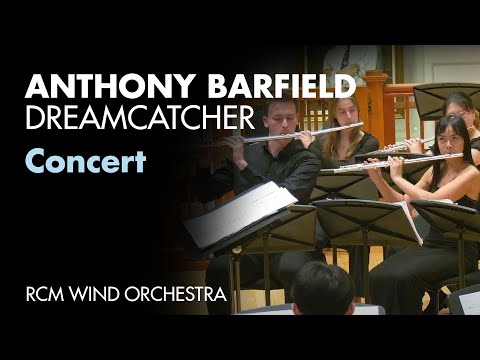 RCM Wind Orchestra: Dreamcatcher by Anthony Barfield