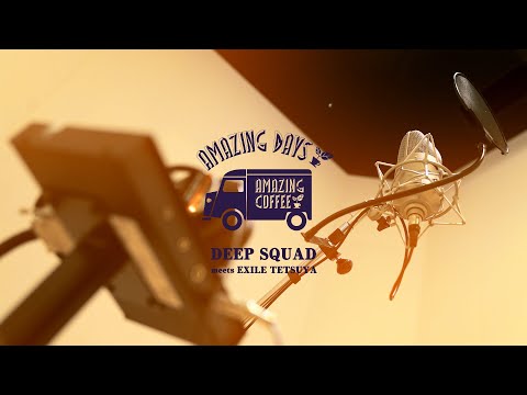 AMAZING DAYS (DEEP SQUAD meets EXILE TETSUYA)ドキュメントミュージックビデオ