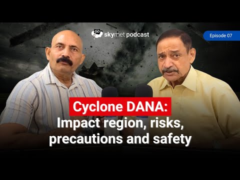 Cyclone DANA: Impact region, risks, precautions and safety| Skymet Podcast EP-7