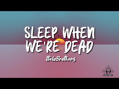 Italobrothers - Sleep When We're Dead (Lyrics)