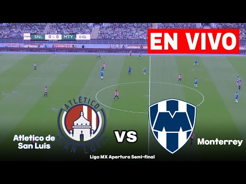 🔴EN VIVO🔴 SAN LUIS vs MONTERREY | SEMIFINAL IDA LIGA MX |