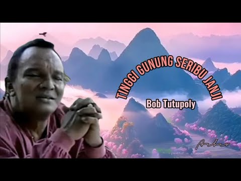 TINGGI GUNUNG SERIBU JANJI - Bob Tutupoly (+lirik)