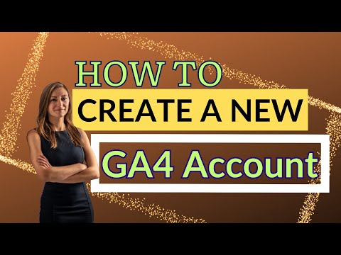 How To Create A New GA4 Account