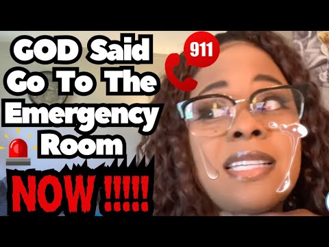 GOD Said Go To The Emergency Room Now!!!!