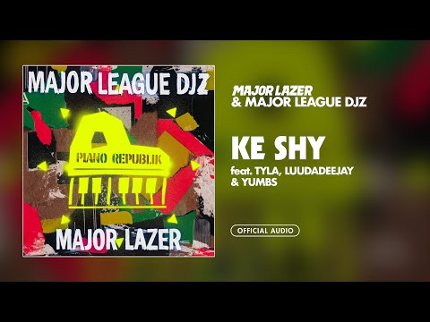 Major Lazer & Major League Djz - Ke Shy (feat. Tyla, LuuDaDeejay & Yumbs [Official Audio]