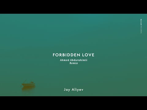 Jay Aliyev - Forbidden Love (Ahmed Abdurahimli Remix)