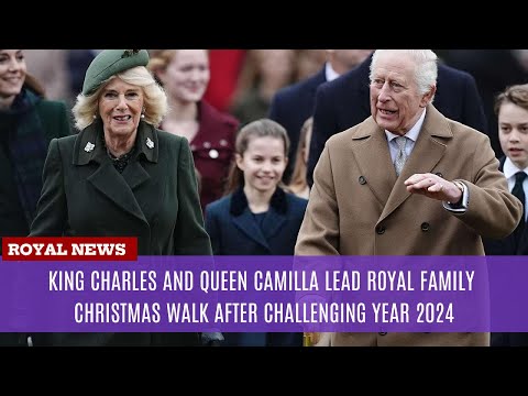 King Charles and Queen Camilla Lead Royal Family Christmas Walk After Challenging Year 2024