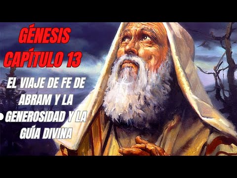 Génesis Capítulo 13: El Viaje De Fe De Abram y La Generosidad Y La Guía Divina