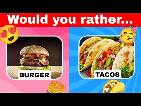 Would you rather Food edition Burger or Tacos #wouldyourather