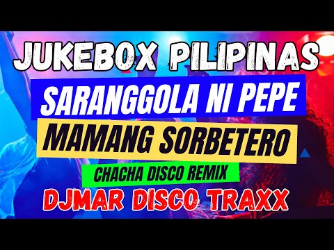 SARANGGOLA NI PEPE - MAMANG SORBETERO - JUKEBOX PILIPINAS HITS - CHACHA MIX - DJMAR DISCO TRAXX