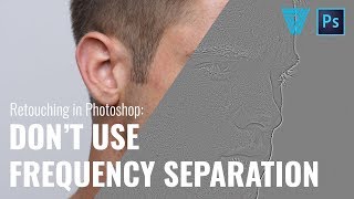 Why You Should NOT Use Frequency Separation - Retouching In Photoshop