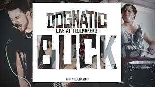 DOGMATIC: Buck | Live at Toolmakers