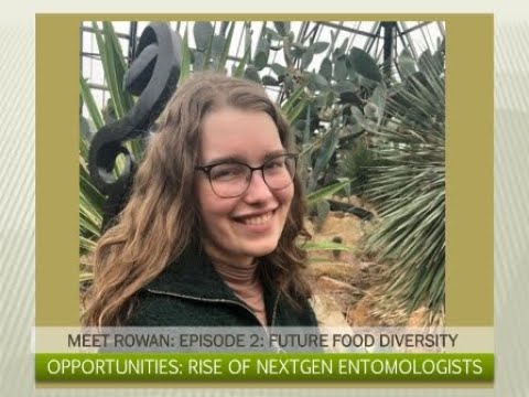 Opportunities:  Meet Rowan:  Episode 2:  The Rise of NextGen Entomologists & Future Food Diversity