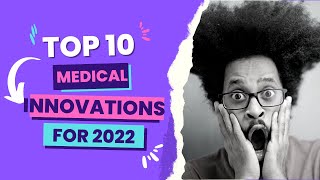 TOP 10 MEDICAL INNOVATIONS 2022 #livelonger #medical #medicalinnovation #superhealth